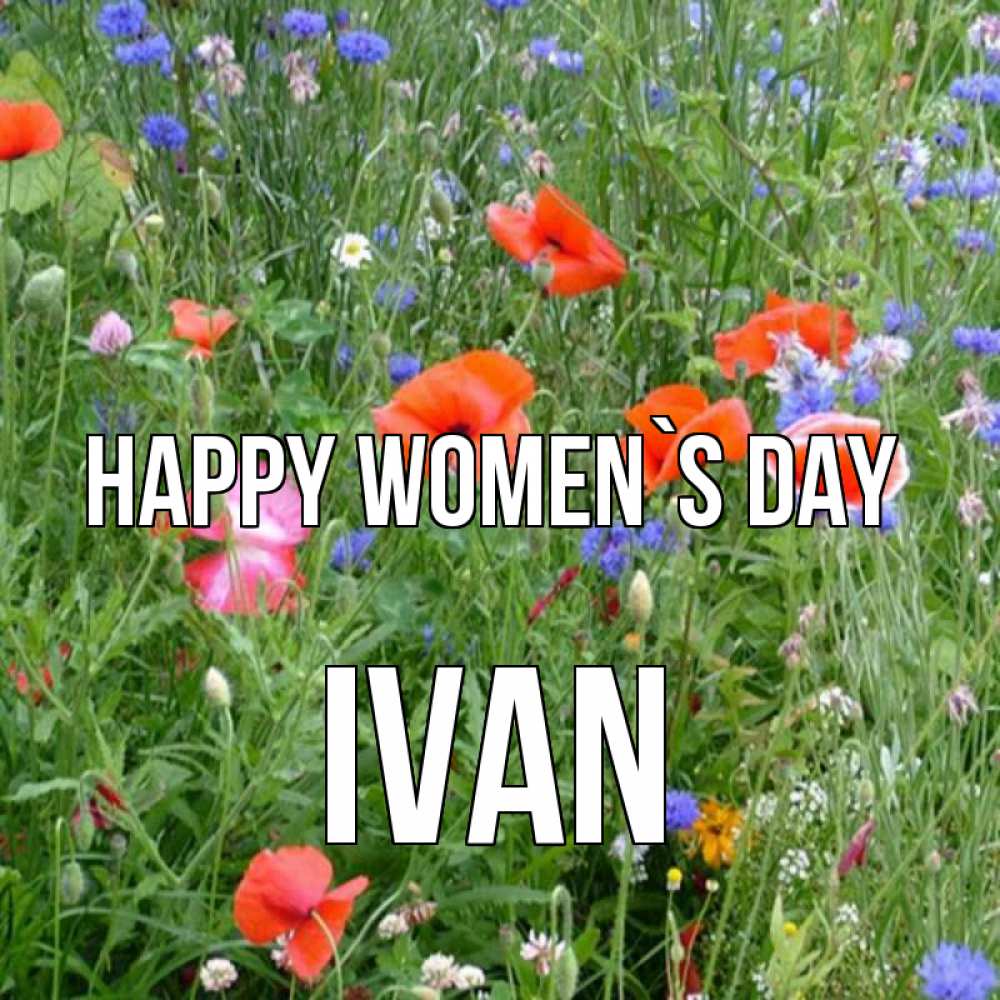 Greetings card с именем, Ivan happy women`s day международный женский день 4 Greetings with text for free download 
